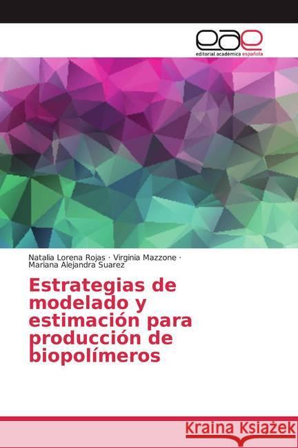 Estrategias de modelado y estimación para producción de biopolímeros Rojas, Natalia Lorena; Mazzone, Virginia; Suarez, Mariana Alejandra 9786200013460