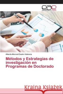 Métodos y Estrategias de investigación en Programas de Doctorado Alberto Merced Castro Valencia 9786200013774