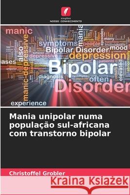 Mania unipolar numa população sul-africana com transtorno bipolar Grobler, Christoffel 9786200014665