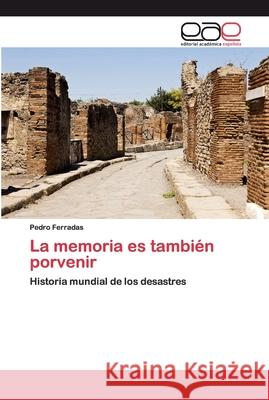 La memoria es también porvenir Ferradas, Pedro 9786200014726 Editorial Académica Española