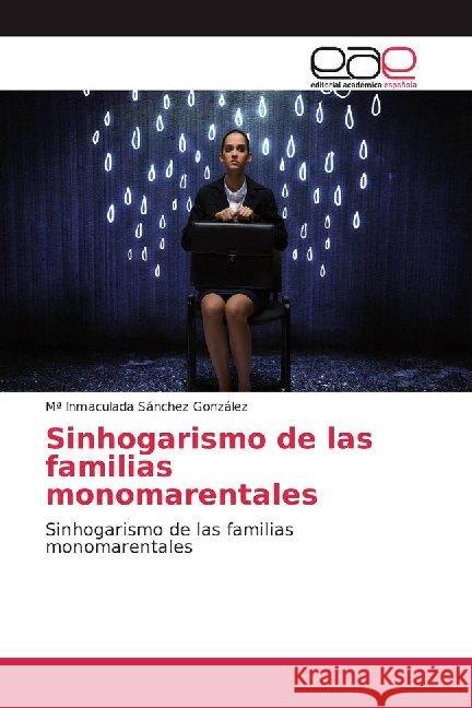 Sinhogarismo de las familias monomarentales : Sinhogarismo de las familias monomarentales Sánchez González, Mª Inmaculada 9786200015112