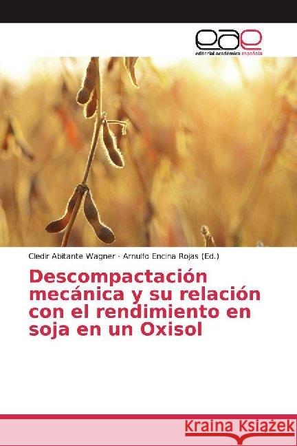 Descompactación mecánica y su relación con el rendimiento en soja en un Oxisol Abitante Wagner, Cledir 9786200015204 Editorial Académica Española