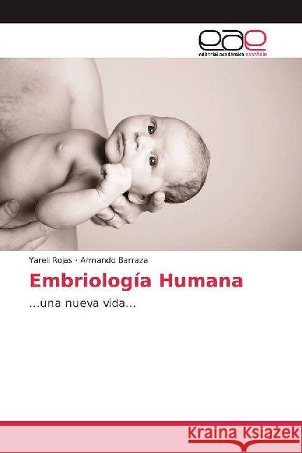 Embriología Humana : ...una nueva vida... Rojas, Yareli; Barraza, Armando 9786200015228 Editorial Académica Española