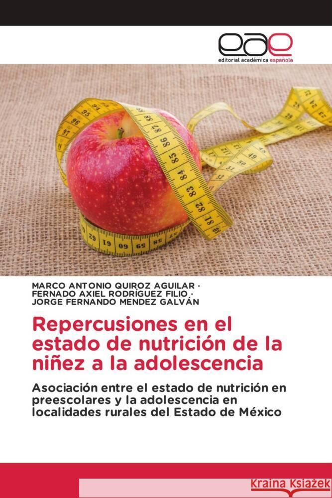 Repercusiones en el estado de nutrición de la niñez a la adolescencia QUIROZ AGUILAR, MARCO ANTONIO, RODRÍGUEZ FILIO, FERNADO AXIEL, MENDEZ GALVÁN, JORGE FERNANDO 9786200015907