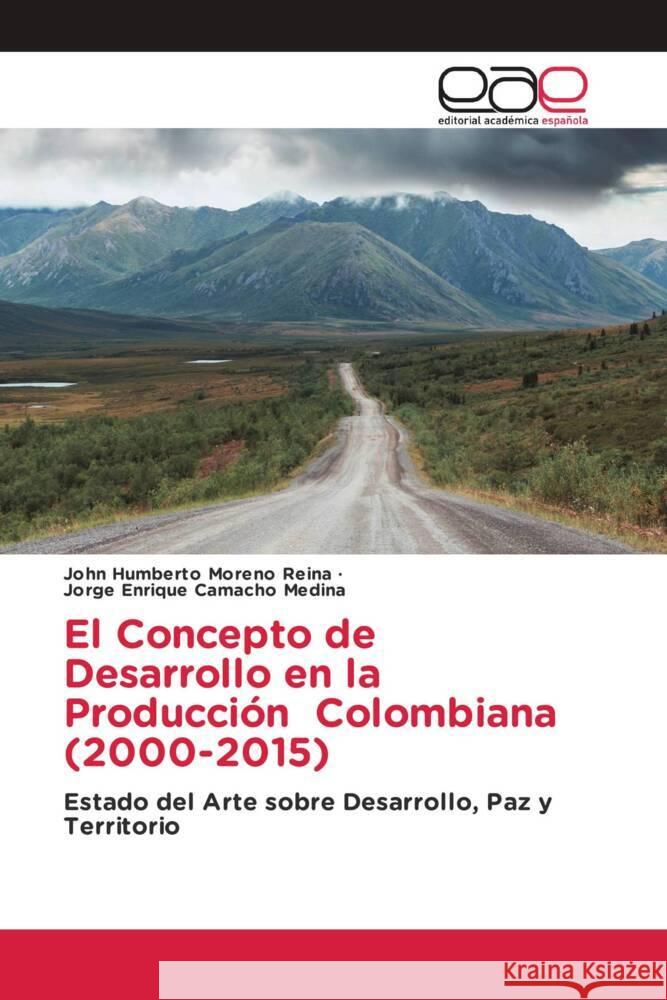 El Concepto de Desarrollo en la Producción Colombiana (2000-2015) Moreno Reina, John Humberto, Camacho Medina, Jorge Enrique 9786200016249