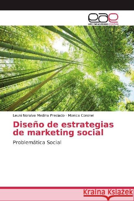 Diseño de estrategias de marketing social : Problemática Social Medina Preciado, Leuni Noralva; Coronel, Monica 9786200016263