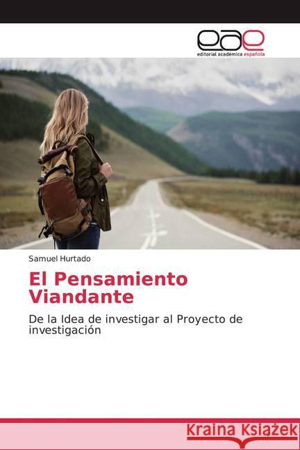 El Pensamiento Viandante : De la Idea de investigar al Proyecto de investigación Hurtado, Samuel 9786200016331