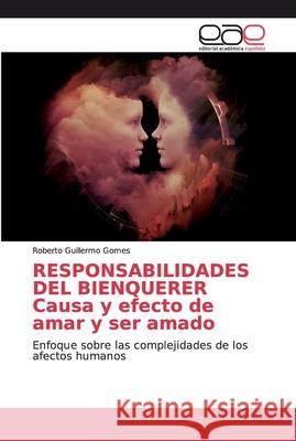 RESPONSABILIDADES DEL BIENQUERER Causa y efecto de amar y ser amado Gomes, Roberto Guillermo 9786200016348 Editorial Académica Española