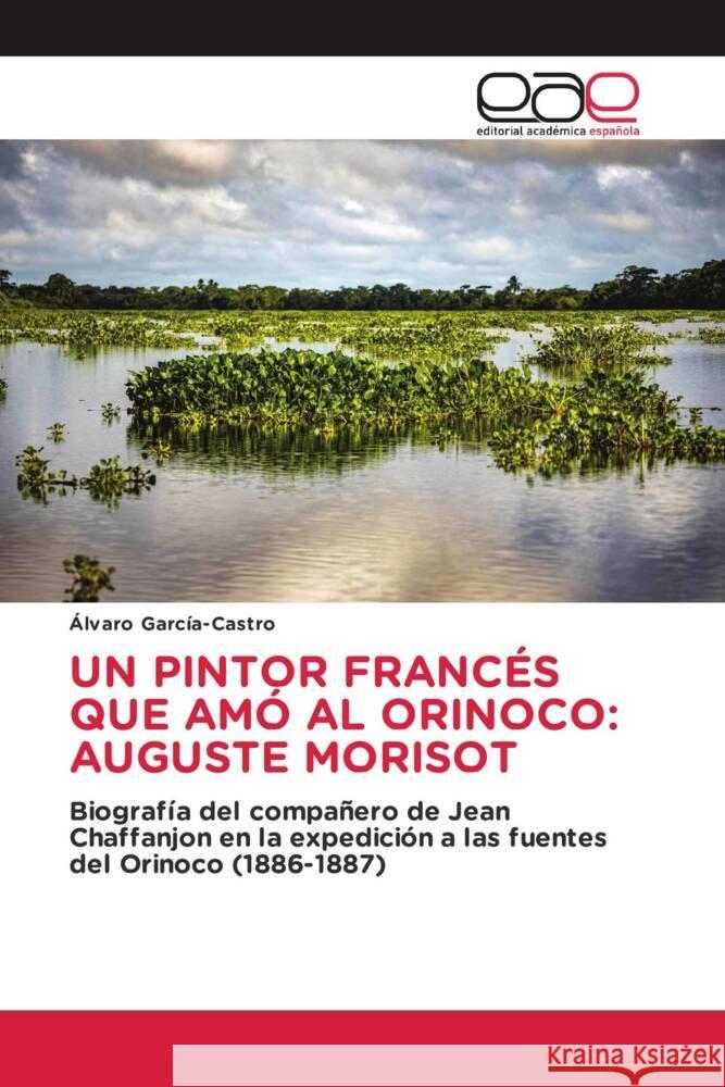 UN PINTOR FRANCÉS QUE AMÓ AL ORINOCO: AUGUSTE MORISOT García-Castro, Alvaro 9786200016676