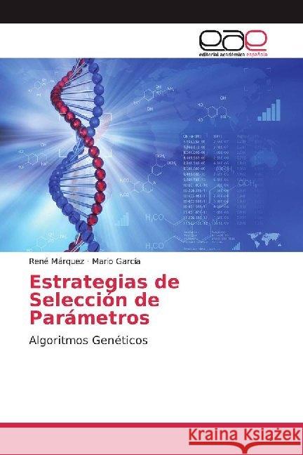 Estrategias de Selección de Parámetros : Algoritmos Genéticos Márquez, René; García, Mario 9786200017789