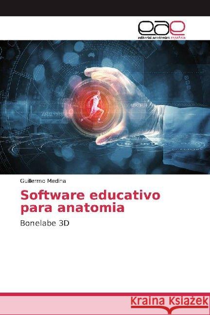 Software educativo para anatomia : Bonelabe 3D Medina, Guillermo 9786200018403