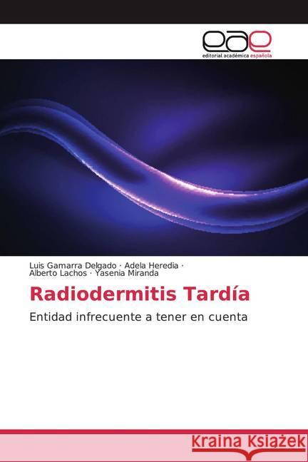 Radiodermitis Tardía : Entidad infrecuente a tener en cuenta Gamarra Delgado, Luis; Heredia, Adela; Yasenia Miranda, Alberto Lachos · 9786200019219