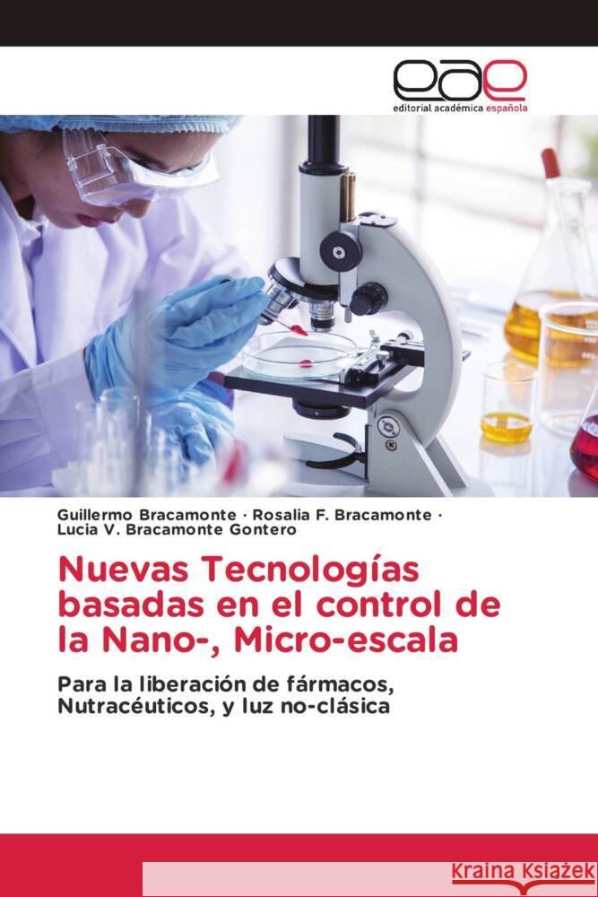 Nuevas Tecnolog?as basadas en el control de la Nano-, Micro-escala Guillermo Bracamonte Rosalia F. Bracamonte Lucia V. Bracamont 9786200019387