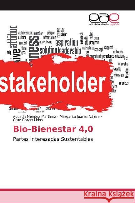 Bio-Bienestar 4,0 : Partes Interesadas Sustentables Méndez Martínez, Agustín; Juárez Nájera, Margarita; García Lirios, Cruz 9786200019417 Editorial Académica Española