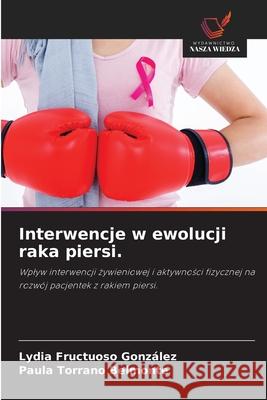 Interwencje w ewolucji raka piersi. Fructuoso González, Lydia, Torrano Belmonte, Paula 9786200019509 Wydawnictwo Nasza Wiedza