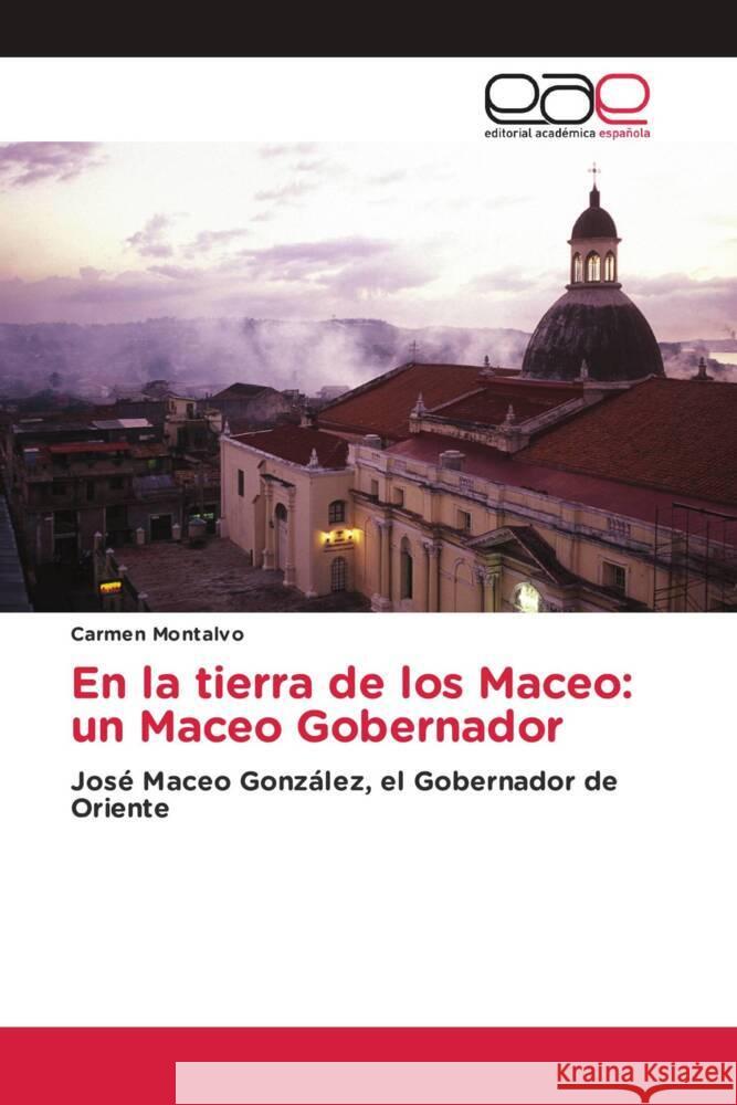 En la tierra de los Maceo: un Maceo Gobernador Carmen Montalvo 9786200019776 Editorial Academica Espanola