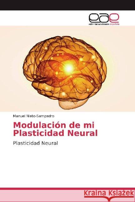 Modulación de mi Plasticidad Neural : Plasticidad Neural Nieto-Sampedro, Manuel 9786200020321