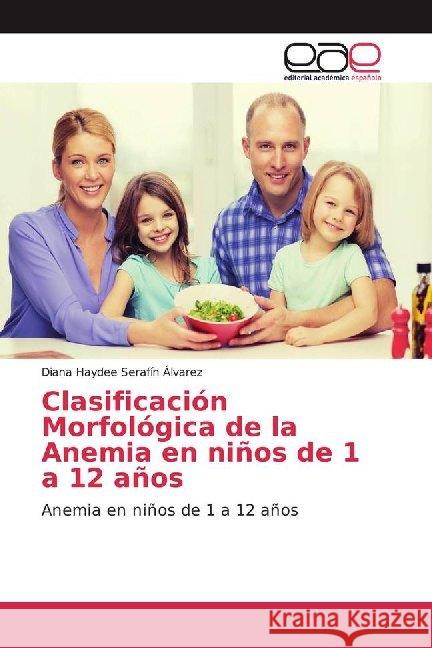 Clasificación Morfológica de la Anemia en niños de 1 a 12 años : Anemia en niños de 1 a 12 años Serafín Álvarez, Diana Haydee 9786200021090