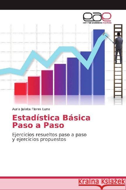 Estadística Básica Paso a Paso : Ejercicios resueltos paso a paso y ejercicios propuestos Flores Luna, Auria Julieta 9786200021557