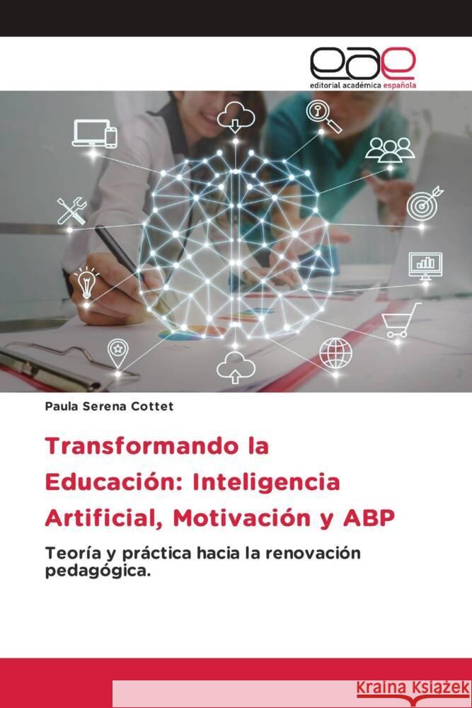 Transformando la Educación: Inteligencia Artificial, Motivación y ABP Serena Cottet, Paula 9786200022479 Editorial Académica Española