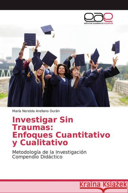 Investigar Sin Traumas: Enfoques Cuantitativo y Cualitativo : Metodología de la Investigación Compendio Didáctico Arellano Duran, Maria Nereida 9786200022677