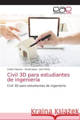 Civil 3D para estudiantes de ingeniería Carlos Palacios, Daniel Jaque, José Pérez 9786200022752