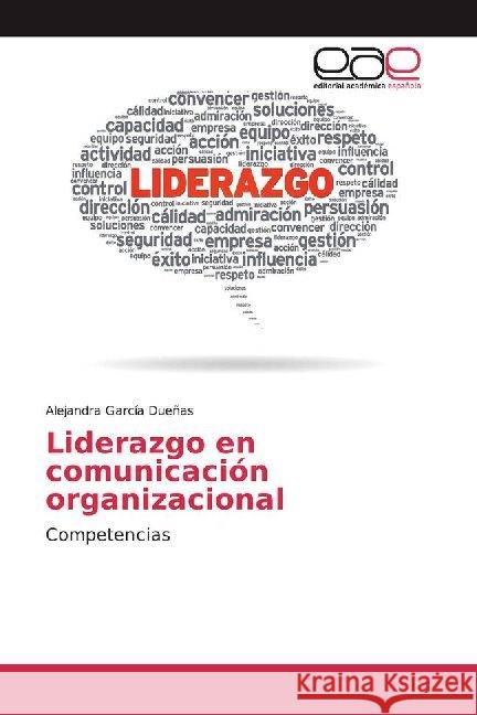 Liderazgo en comunicación organizacional : Competencias García Dueñas, Alejandra 9786200023025