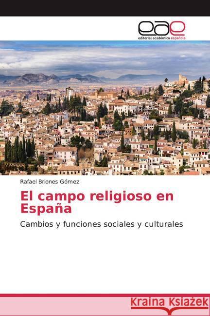 El campo religioso en España : Cambios y funciones sociales y culturales Briones Gómez, Rafael 9786200023049