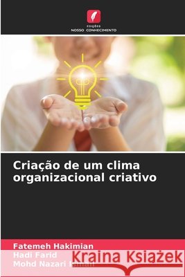 Criação de um clima organizacional criativo Hakimian, Fatemeh, Farid, Hadi, Nazari Ismail, Mohd 9786200023117