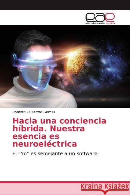 Hacia una conciencia híbrida. Nuestra esencia es neuroeléctrica : El 
