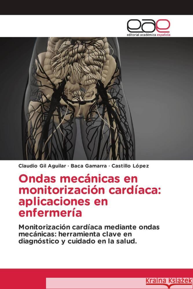 Ondas mecánicas en monitorización cardíaca: aplicaciones en enfermería Gil Aguilar, Claudio, Gamarra, Baca, López, Castillo 9786200023230