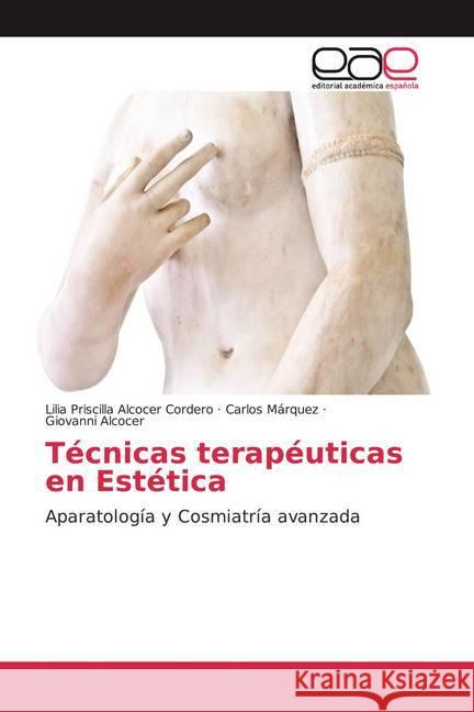 Técnicas terapéuticas en Estética : Aparatología y Cosmiatría avanzada Alcocer Cordero, Lilia Priscilla; Márquez, Carlos; Alcocer, Giovanni 9786200023377 Editorial Académica Española