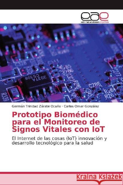 Prototipo Biomédico para el Monitoreo de Signos Vitales con IoT : El Internet de las cosas (IoT) innovación y desarrollo tecnológico para la salud Zárate Ocaña, Germán Trinidad; González, Carlos Omar 9786200023469 Editorial Académica Española