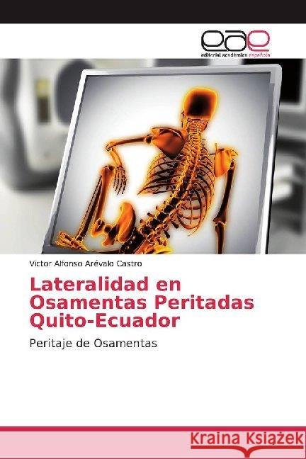 Lateralidad en Osamentas Peritadas Quito-Ecuador : Peritaje de Osamentas Arévalo Castro, Victor Alfonso 9786200023674