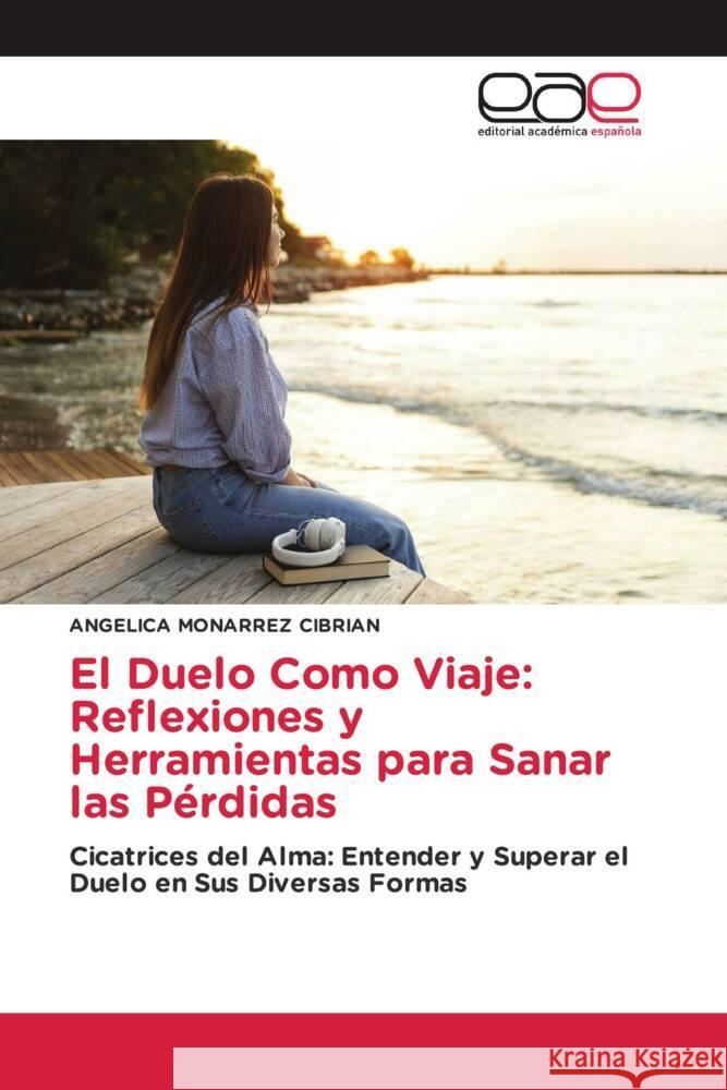 El Duelo Como Viaje: Reflexiones y Herramientas para Sanar las Pérdidas CIBRIAN, ANGELICA MONARREZ 9786200023872