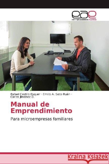 Manual de Emprendimiento : Para microempresas familiares Castillo Esquer, Rafael; Soto Ruán, Emilio A.; Jiménez G., Carlos 9786200023964 Editorial Académica Española