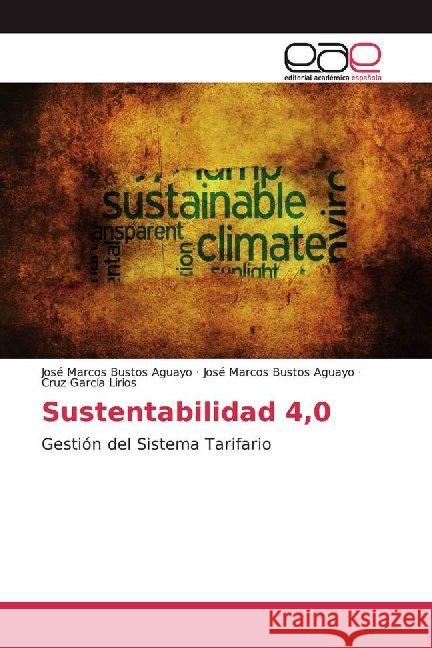 Sustentabilidad 4,0 : Gestión del Sistema Tarifario Bustos Aguayo, José Marcos; Bustos Aguayo, José Marcos; García Lirios, Cruz 9786200024206