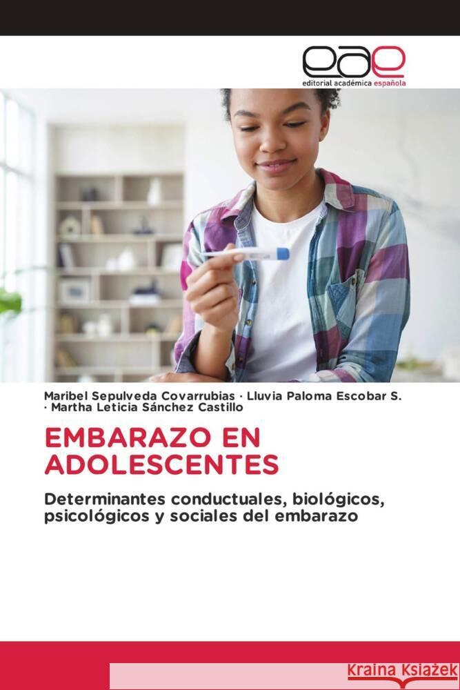 EMBARAZO EN ADOLESCENTES Sepulveda Covarrubias, Maribel, Escobar S., Lluvia Paloma, Sánchez Castillo, Martha Leticia 9786200024640 Editorial Académica Española