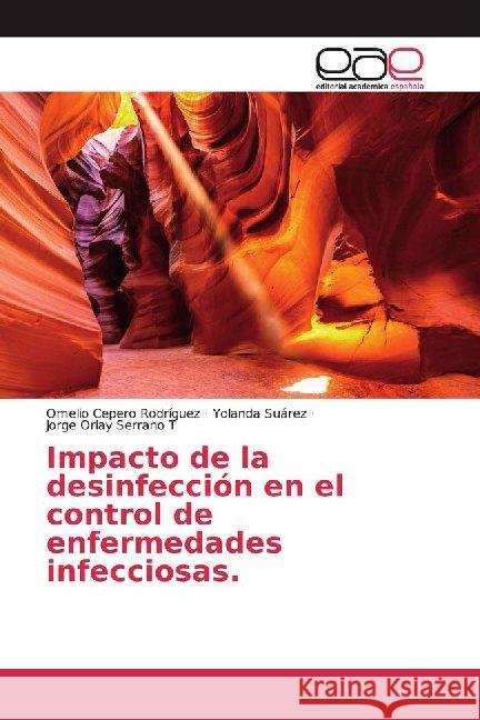 Impacto de la desinfección en el control de enfermedades infecciosas. Cepero Rodriguez, Omelio; Suárez, Yolanda; Serrano T, Jorge Orlay 9786200025036