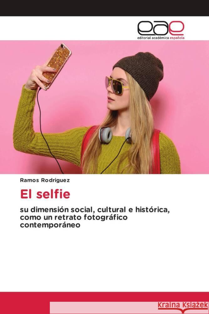 El selfie Rodriguez, Ramos 9786200025319 Editorial Académica Española