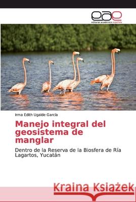 Manejo integral del geosistema de manglar Ugalde García, Irma Edith 9786200025708 Editorial Académica Española