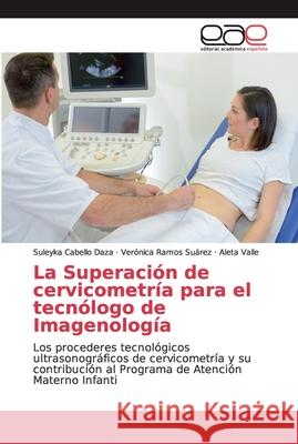 La Superación de cervicometría para el tecnólogo de Imagenología Cabello Daza, Suleyka 9786200026026 Editorial Académica Española