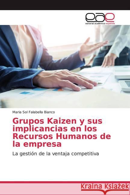 Grupos Kaizen y sus implicancias en los Recursos Humanos de la empresa : La gestión de la ventaja competitiva Falabella Bianco, Maria Sol 9786200026132