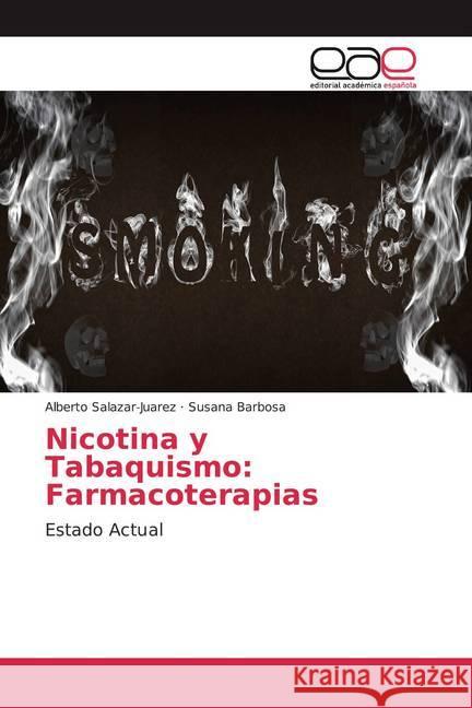 Nicotina y Tabaquismo: Farmacoterapias : Estado Actual Salazar-Juarez, Alberto; Barbosa, Susana 9786200026507