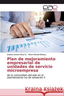 Plan de mejoramiento empresarial de unidades de servicio microempresa Flórez R., Andrea Lorena 9786200026729 Editorial Académica Española