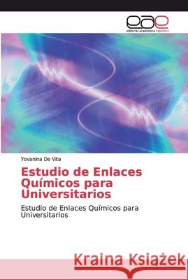 Estudio de Enlaces Químicos para Universitarios de Vita, Yovanina 9786200027375 Editorial Académica Española