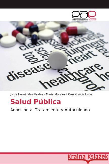 Salud Pública : Adhesión al Tratamiento y Autocuidado Hernández Valdés, Jorge; Morales, María; García Lirios, Cruz 9786200028464 Editorial Académica Española