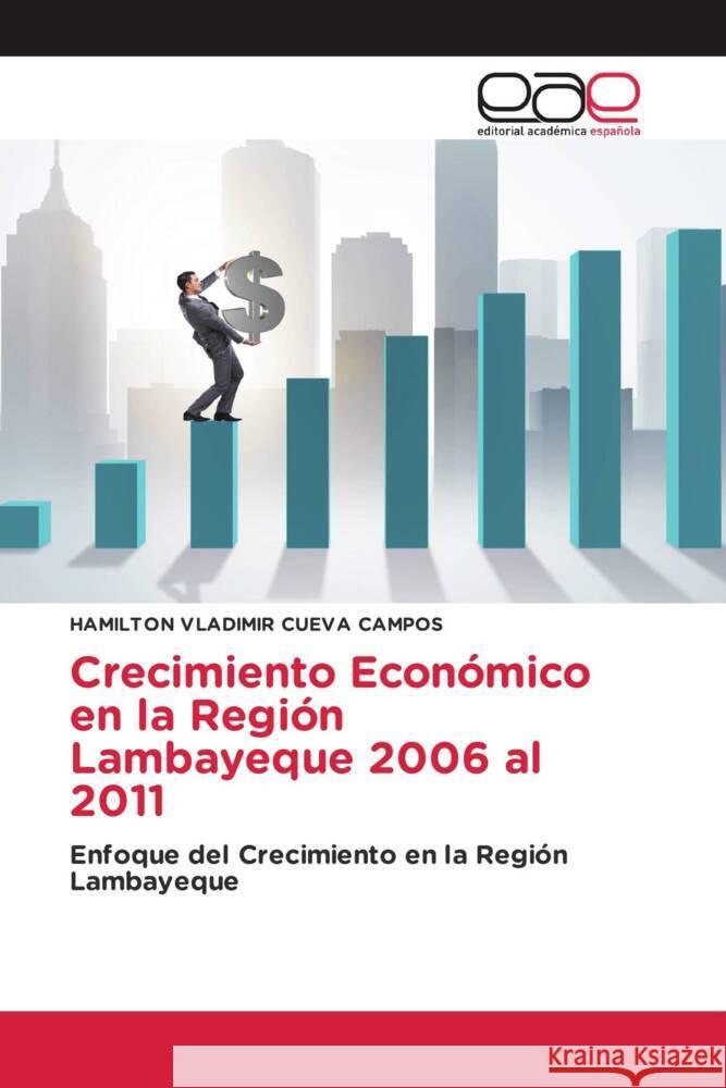 Crecimiento Económico en la Región Lambayeque 2006 al 2011 Cueva Campos, Hamilton Vladimir 9786200028525