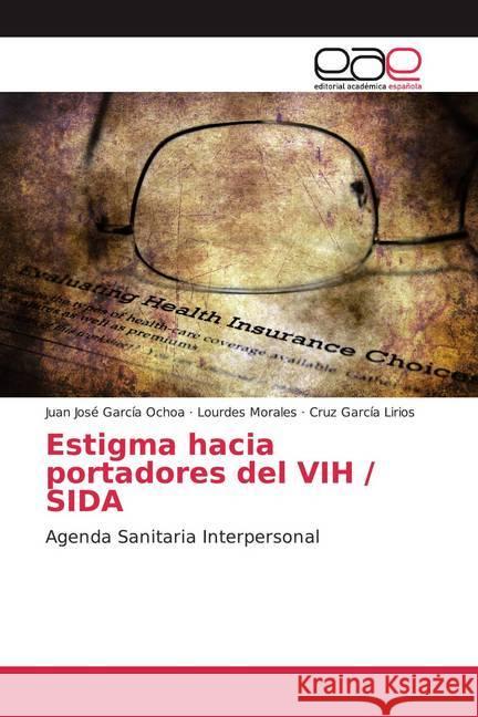 Estigma hacia portadores del VIH / SIDA : Agenda Sanitaria Interpersonal García Ochoa, Juan José; Morales, Lourdes; García Lirios, Cruz 9786200028570 Editorial Académica Española