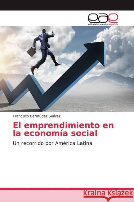 El emprendimiento en la economía social : Un recorrido por América Latina Bermúdez Suárez, Francisco 9786200028884